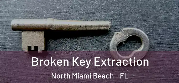 Broken Key Extraction North Miami Beach - FL
