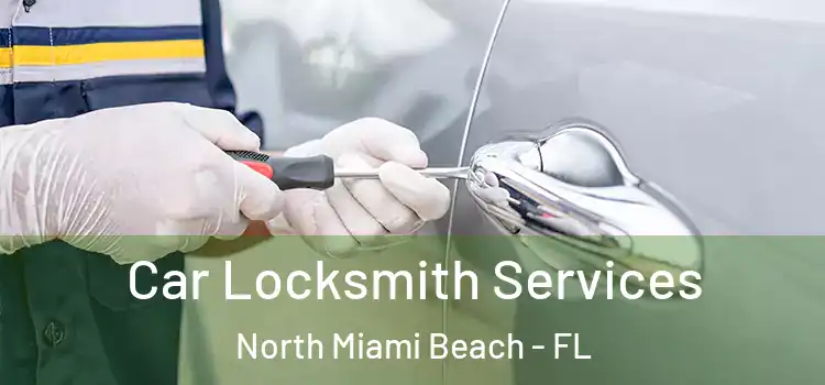 Car Locksmith Services North Miami Beach - FL