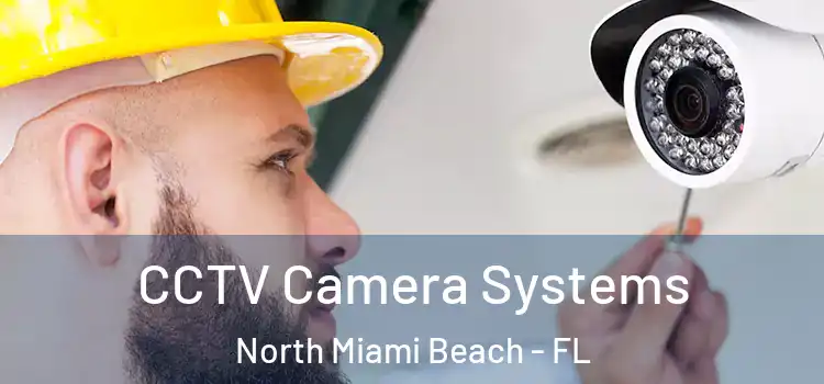 CCTV Camera Systems North Miami Beach - FL