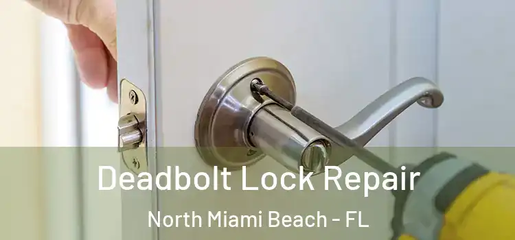 Deadbolt Lock Repair North Miami Beach - FL