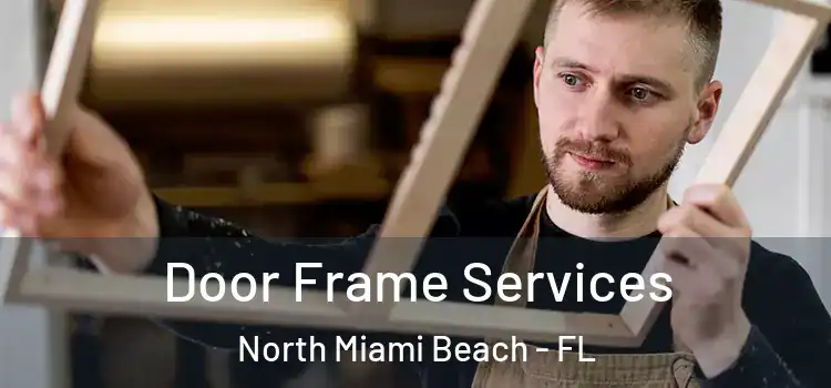 Door Frame Services North Miami Beach - FL