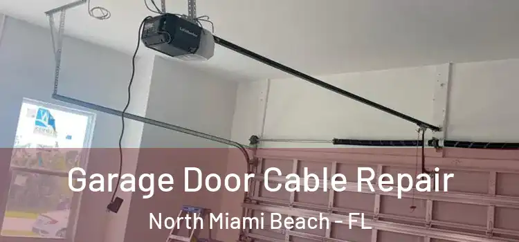  Garage Door Cable Repair North Miami Beach - FL