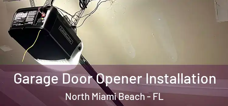  Garage Door Opener Installation North Miami Beach - FL