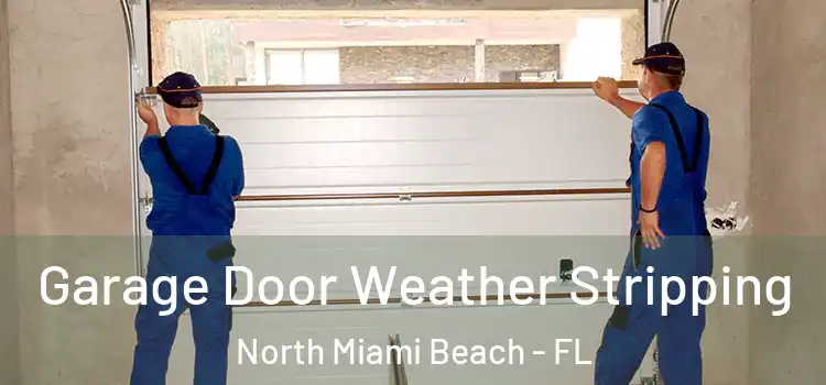  Garage Door Weather Stripping North Miami Beach - FL