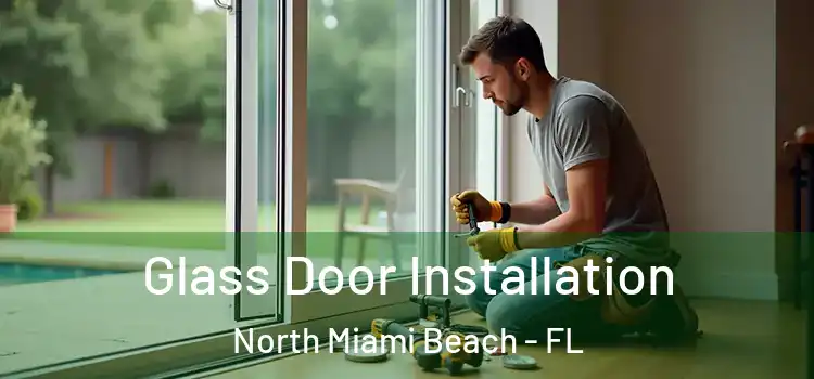 Glass Door Installation North Miami Beach - FL