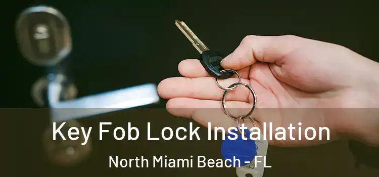 Key Fob Lock Installation North Miami Beach - FL