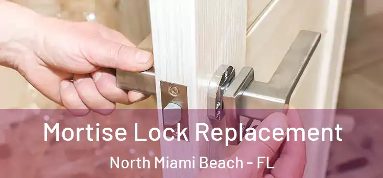 Mortise Lock Replacement North Miami Beach - FL