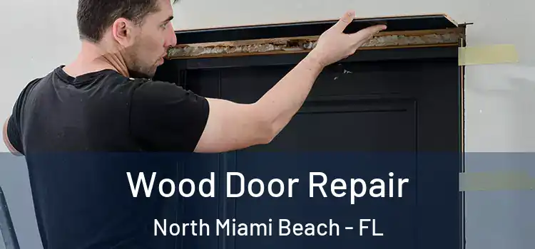 Wood Door Repair North Miami Beach - FL
